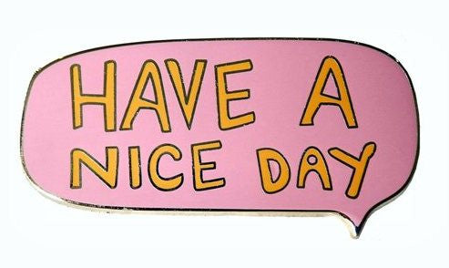 Nice Day Pin Brooch - Kate Garey